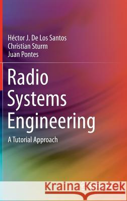 Radio Systems Engineering: A Tutorial Approach de Los Santos, Héctor J. 9783319073255