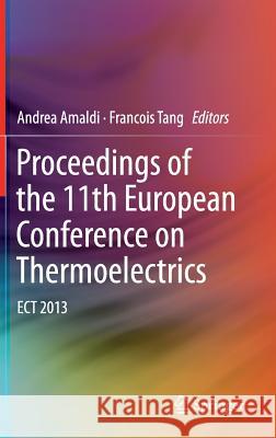 Proceedings of the 11th European Conference on Thermoelectrics: Ect 2013 Amaldi, Andrea 9783319073316