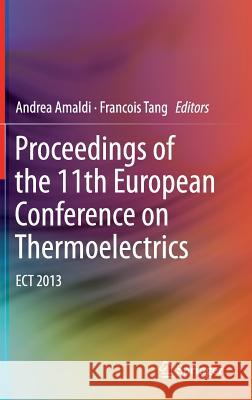 Proceedings of the 11th European Conference on Thermoelectrics: Ect 2013 Amaldi, Andrea 9783319073316 Springer