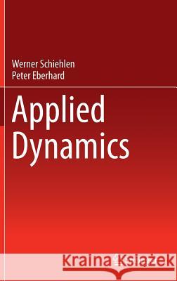 Applied Dynamics Werner Schiehlen Peter Eberhard 9783319073347