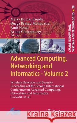 Advanced Computing, Networking and Informatics- Volume 2: Wireless Networks and Security Proceedings of the Second International Conference on Advance Kumar Kundu, Malay 9783319073491 Springer