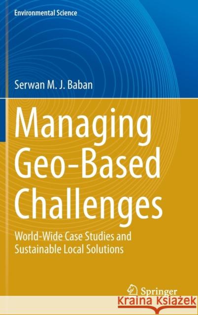 Managing Geo-Based Challenges: World-Wide Case Studies and Sustainable Local Solutions Baban, Serwan M. J. 9783319073798 Springer