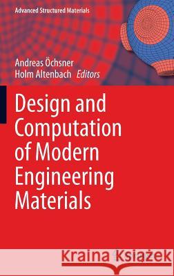 Design and Computation of Modern Engineering Materials Andreas Ochnser Holm Altenbach Andreas Ochsner 9783319073828 Springer