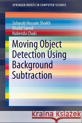 Moving Object Detection Using Background Subtraction Soharab Hossain Shaikh Khalid Saeed Nabendu Chaki 9783319073859 Springer