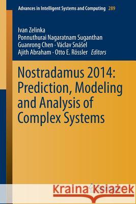 Nostradamus 2014: Prediction, Modeling and Analysis of Complex Systems Ivan Zelinka Ponnuthurai Nagaratnam Suganthan Ron Chen 9783319074009