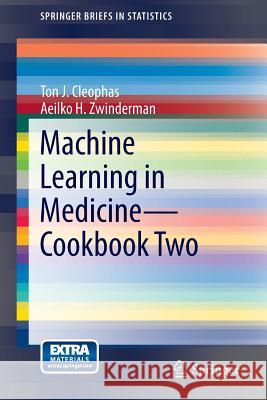 Machine Learning in Medicine - Cookbook Two Ton J. Cleophas Aeilko H. Zwinderman 9783319074122 Springer