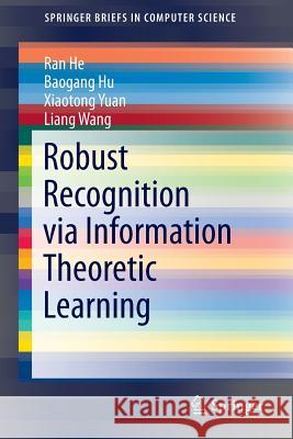 Robust Recognition Via Information Theoretic Learning He, Ran 9783319074153 Springer