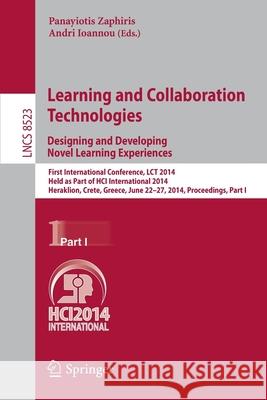 Learning and Collaboration Technologies: Designing and Developing Novel Learning Experiences: First International Conference, Lct 2014, Held as Part o Zaphiris, Panayiotis 9783319074818 Springer