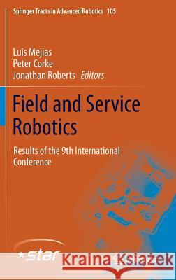 Field and Service Robotics: Results of the 9th International Conference Mejias, Luis 9783319074870 Springer
