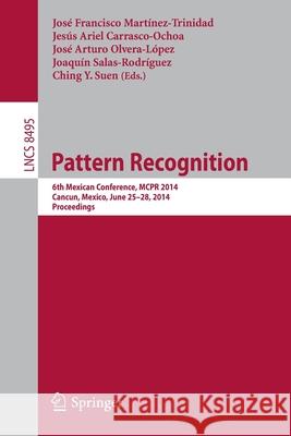 Pattern Recognition: 6th Mexican Conference, McPr 2014, Cancun, Mexico, June 25-28, 2014. Proceedings Martinez-Trinidad, Jose Francisco 9783319074900
