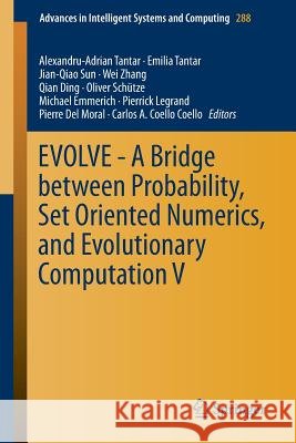 Evolve - A Bridge Between Probability, Set Oriented Numerics, and Evolutionary Computation V Tantar, Alexandru-Adrian 9783319074931