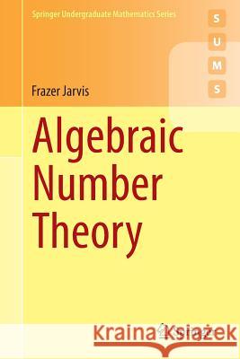 Algebraic Number Theory Frazer Jarvis 9783319075440 Springer