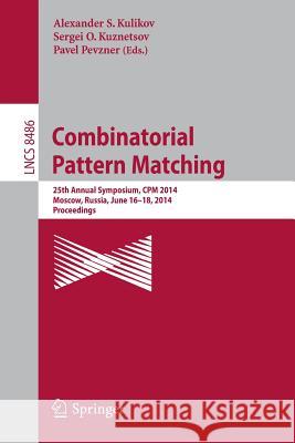 Combinatorial Pattern Matching: 25th Annual Symposium, CPM 2014, Moscow, Russia, June 16-18, 2014. Proceedings Kulikov, Alexander S. 9783319075655 Springer