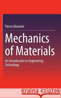 Mechanics of Materials: An Introduction to Engineering Technology Ghavami, Parviz 9783319075716