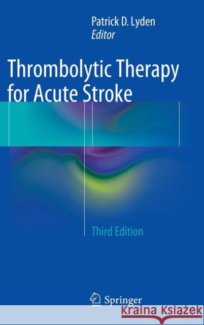 Thrombolytic Therapy for Acute Stroke Patrick D. Lyden 9783319075747 Springer