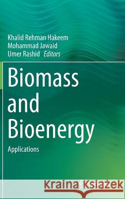 Biomass and Bioenergy: Applications Hakeem, Khalid Rehman 9783319075778 Springer