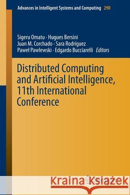 Distributed Computing and Artificial Intelligence, 11th International Conference Sigeru Omatu Hugues Bersini Juan M. Corchad 9783319075921 Springer