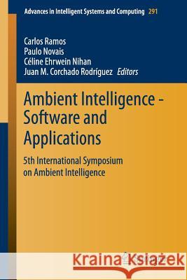 Ambient Intelligence - Software and Applications: 5th International Symposium on Ambient Intelligence Ramos, Carlos 9783319075952