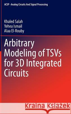 Arbitrary Modeling of Tsvs for 3D Integrated Circuits Salah, Khaled 9783319076102