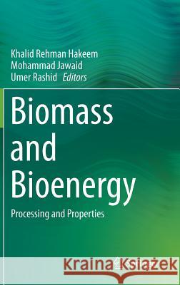 Biomass and Bioenergy: Processing and Properties Hakeem, Khalid Rehman 9783319076409 Springer