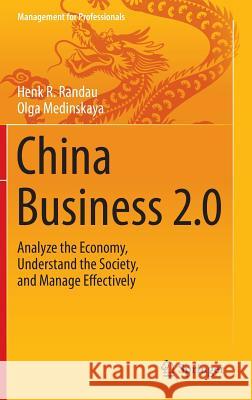 China Business 2.0: Analyze the Economy, Understand the Society, and Manage Effectively Henk R. Randau Olga Medinskaya 9783319076768 Springer