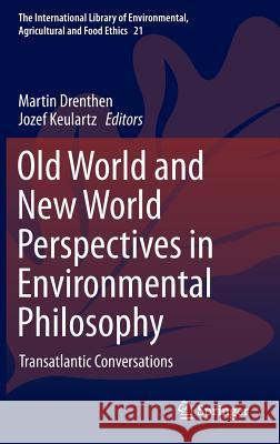 Old World and New World Perspectives in Environmental Philosophy: Transatlantic Conversations Drenthen, Martin 9783319076829