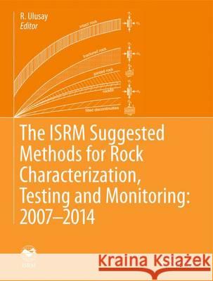 The Isrm Suggested Methods for Rock Characterization, Testing and Monitoring: 2007-2014 Ulusay, R. 9783319077123 Springer