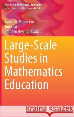 Large-Scale Studies in Mathematics Education James Middleton Jinfa Cai Stephen Hwang 9783319077154 Springer