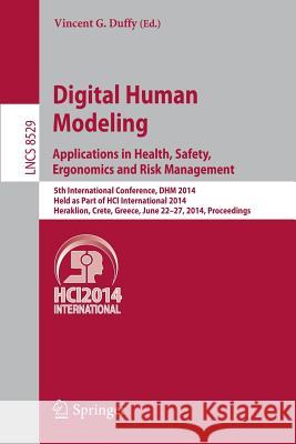 Digital Human Modeling. Applications in Health, Safety, Ergonomics and Risk Management: 5th International Conference, Dhm 2014, Held as Part of Hci In Duffy, Vincent G. 9783319077246