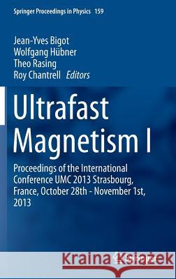 Ultrafast Magnetism I: Proceedings of the International Conference Umc 2013 Strasbourg, France, October 28th - November 1st, 2013 Bigot, Jean-Yves 9783319077420