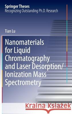 Nanomaterials for Liquid Chromatography and Laser Desorption/Ionization Mass Spectrometry Tianjian Lu   9783319077482 Springer International Publishing AG