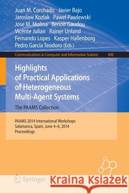 Highlights of Practical Applications of Heterogeneous Multi-Agent Systems - The Paams Collection: Paams 2014 International Workshops, Salamanca, Spain Corchado, Juan M. 9783319077666