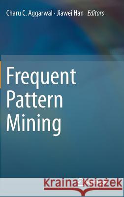 Frequent Pattern Mining Charu C. Aggarwal Jiawei Han 9783319078205 Springer