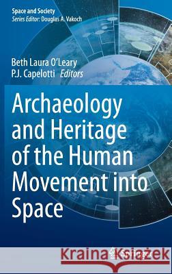 Archaeology and Heritage of the Human Movement Into Space O'Leary, Beth Laura 9783319078656 Springer