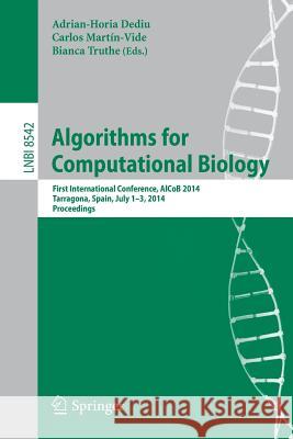 Algorithms for Computational Biology: First International Conference, Alcob 2014, Tarragona, Spain, July 1-3, 2014, Proceedings Dediu, Adrian-Horia 9783319079523 Springer