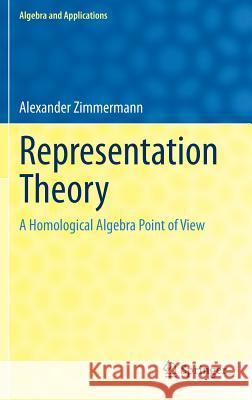 Representation Theory: A Homological Algebra Point of View Zimmermann, Alexander 9783319079677