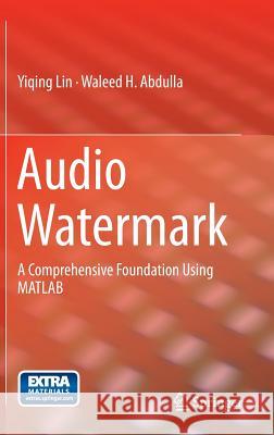 Audio Watermark: A Comprehensive Foundation Using MATLAB Lin, Yiqing 9783319079738