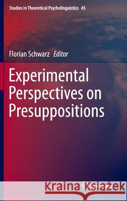 Experimental Perspectives on Presuppositions Florian Schwarz 9783319079790 Springer