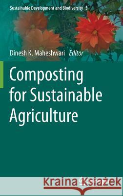 Composting for Sustainable Agriculture Dinesh K. Maheshwari 9783319080031 Springer