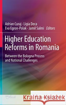 Higher Education Reforms in Romania: Between the Bologna Process and National Challenges Adrian Curaj, Ligia Deca, Eva Egron-Polak, Jamil Salmi 9783319080536 Springer International Publishing AG