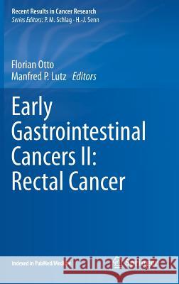 Early Gastrointestinal Cancers II: Rectal Cancer Florian Otto Manfred P. Lutz 9783319080598
