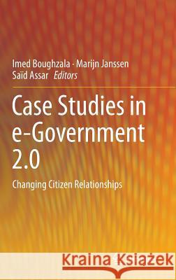Case Studies in E-Government 2.0: Changing Citizen Relationships Boughzala, Imed 9783319080802