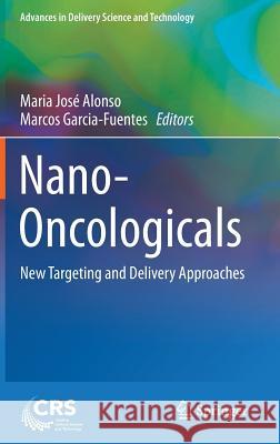 Nano-Oncologicals: New Targeting and Delivery Approaches Alonso, Maria José 9783319080833 Springer