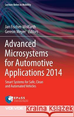 Advanced Microsystems for Automotive Applications 2014: Smart Systems for Safe, Clean and Automated Vehicles Fischer-Wolfarth, Jan 9783319080864 Springer