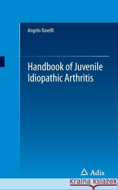 Handbook of Juvenile Idiopathic Arthritis Ravelli, Angelo 9783319081014 