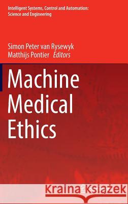 Machine Medical Ethics Simon Peter Rysewyk Matthijs Pontier 9783319081076 Springer