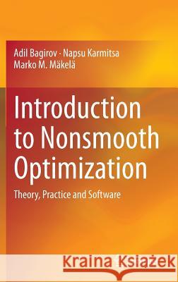 Introduction to Nonsmooth Optimization: Theory, Practice and Software Bagirov, Adil 9783319081137 Springer