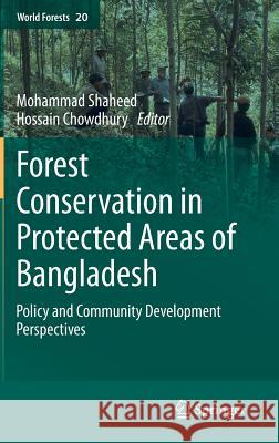 Forest Conservation in Protected Areas of Bangladesh: Policy and Community Development Perspectives Chowdhury, Mohammad Shaheed Hossain 9783319081465 Springer