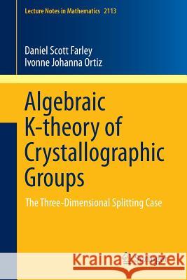 Algebraic K-Theory of Crystallographic Groups: The Three-Dimensional Splitting Case Farley, Daniel Scott 9783319081526 Springer