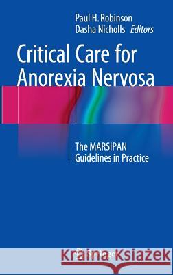 Critical Care for Anorexia Nervosa: The Marsipan Guidelines in Practice Robinson, Paul H. 9783319081731 Springer